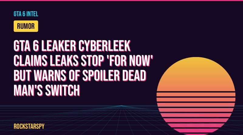 GTA 6 leaker Cyberleek claims leaks stop 'for now' but warns of spoiler dead man's switch
